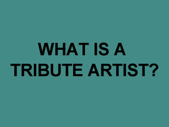 What is a tribute artist?